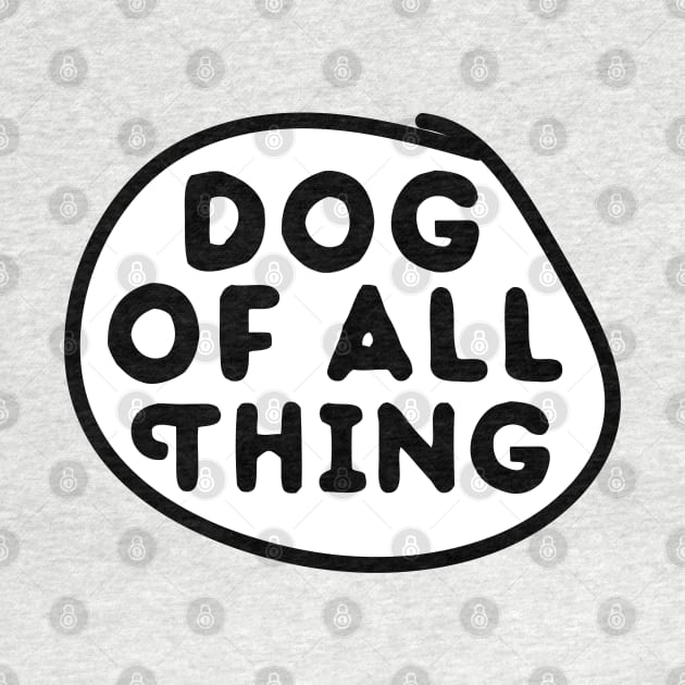 dog of all Thing by powerdesign01